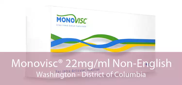 Monovisc® 22mg/ml Non-English Washington - District of Columbia